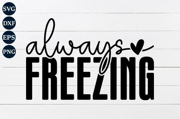 Always Freezing SVG: A Festive Graphic for Crafts and Merch